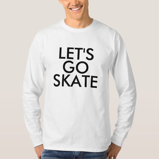 LET'S, GO, SKATE T-Shirt (Front)