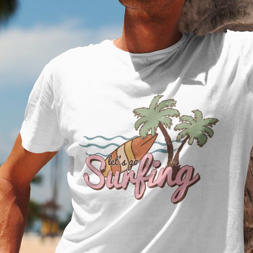 Lets Go Surfing Summer Surf Board T_Shirt
