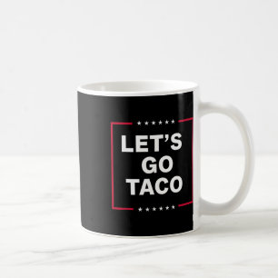 Let's Go Taco Apparel For Men Women Coffee Mug