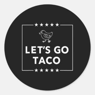 Let's Go Taco - Bold Statement Always Chickens Out Classic Round Sticker