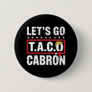 Let's Go Taco Cabrón Fun Anti Trump Political Prot Button