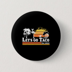 Let's Go Taco Est 2025 Retro Chickens Out T.a.c.o  Button