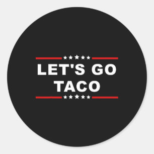 Let's Go Taco - Fun And Playful Food Expression  Classic Round Sticker
