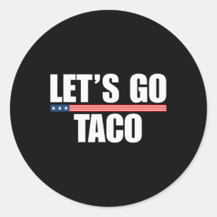 Let's Go Taco Funny Always Chickens Out 2 Classic Round Sticker