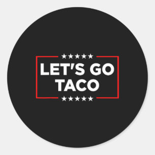 Let's Go Taco - Funny Patriotic Taco Trade Tariff Classic Round Sticker