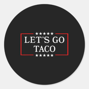 Let's Go Taco - Funny Patriotic Taco Trade Tariff  Classic Round Sticker