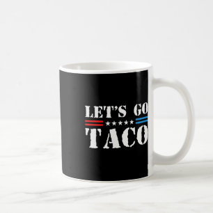 Let's Go Taco - Funny Patriotic Taco Trade Tariff Coffee Mug