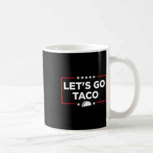 Let's Go Taco - Funny Patriotic Taco Trade Tariff Coffee Mug