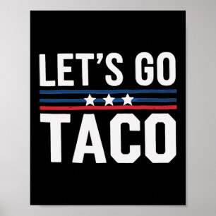 Let's Go Taco Funny Politics Saying Joke Humor Poster
