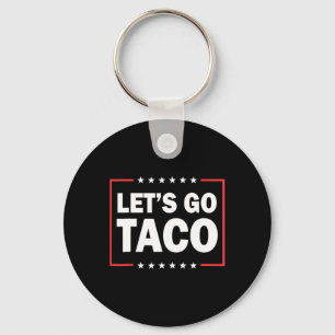 Let's Go Taco Funny Saying Quote For Men Women Tac Keychain