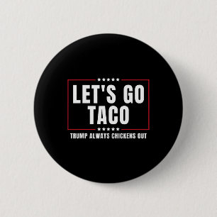 Let's Go Taco Funny Taco Trump Always Chickens Out Button
