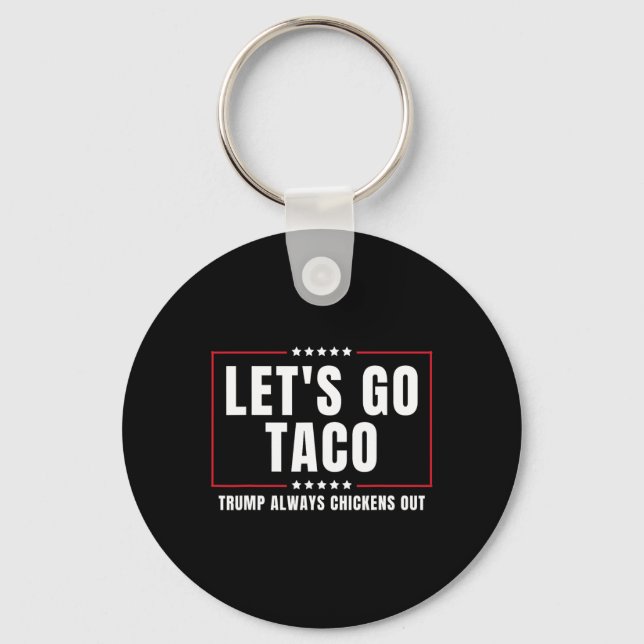 Let's Go Taco Funny Taco Trump Always Chickens Out Keychain (Front)