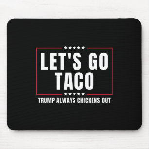 Let's Go Taco Funny Taco Trump Always Chickens Out Mouse Pad