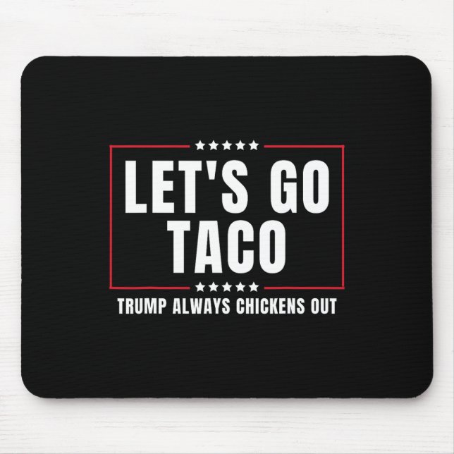 Let's Go Taco Funny Taco Trump Always Chickens Out Mouse Pad (Front)