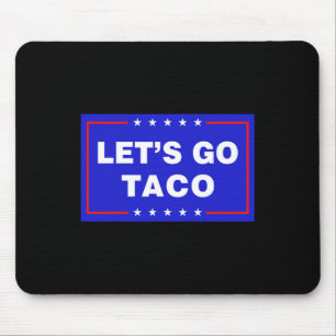 Let's Go Taco Funny Taco Trump T.a.c.o Let's Go Ta Mouse Pad