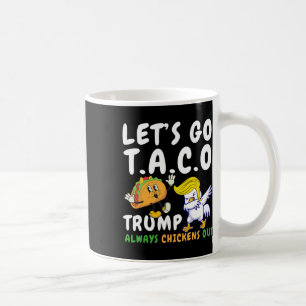 Let's Go Taco Funny Trump Always Chickens Out 18 Coffee Mug