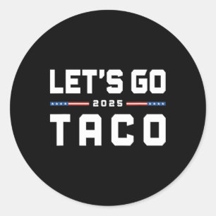 Let's Go Taco Funny Trump Always Chickens Out 22 Classic Round Sticker