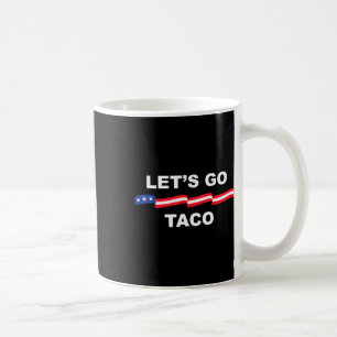 Let's Go Taco Funny Trump Always Chickens Out Coffee Mug