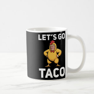 Let's Go Taco Funny Trump Chicken Suit Funny  Coffee Mug