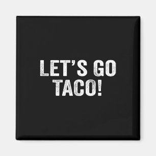 Let's Go Taco &#; Magnet