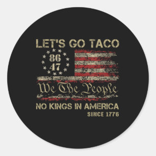 Let's Go Taco No Kings In America Since 1776 Ameri Classic Round Sticker
