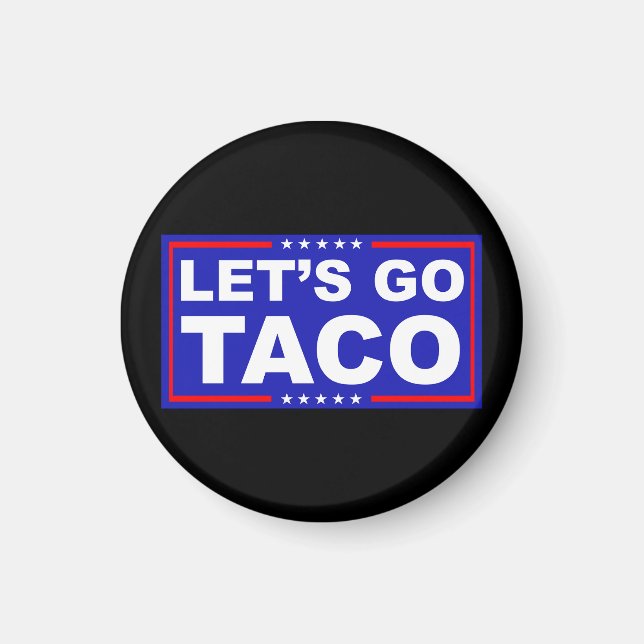 Let's Go Taco Political Humor Magnet (Front)