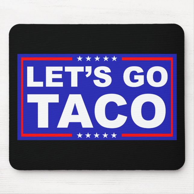 Let's Go Taco Political Humor Mouse Pad (Front)