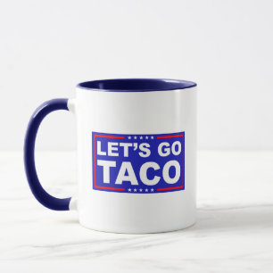 Let's Go Taco Political Humor Mug