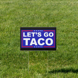 Let's Go Taco Political Humor Sign