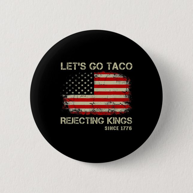 Let's Go Taco Rejecting Kings Since 1776 American  Button (Front)