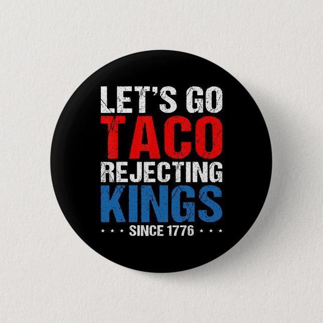 Let's Go Taco Rejecting Kings Since 1776 Retro 4th Button (Front)