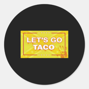 Let's Go Taco Shirt Let's Go Taco 33  Classic Round Sticker