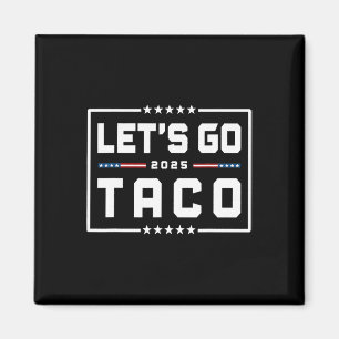 Let's Go Taco Shirt Let's Go Taco &#; Magnet