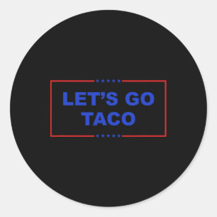 Let's Go Taco Shirt Let's Go Taco Taco Always Chic Classic Round Sticker