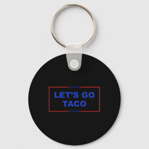 Let's Go Taco Shirt Let's Go Taco Taco Always Chic Keychain