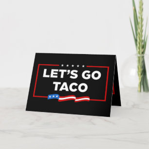 Let's Go Taco Trump Always Chickens Out Funny Card