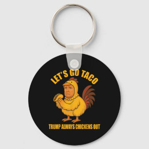 Let's Go Taco Trump Always Chickens Out Funny Go T Keychain