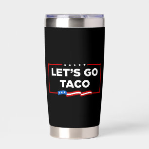 Let's Go Taco Trump Always Chickens Out Funny Insulated Tumbler