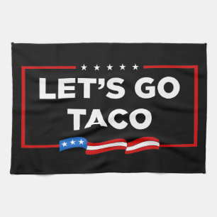 Let's Go Taco Trump Always Chickens Out Funny Kitchen Towel