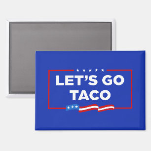 Let's Go Taco Trump Always Chickens Out Funny Magnet