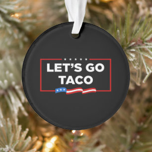 Let's Go Taco Trump Always Chickens Out Funny Ornament