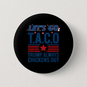 Let's Go Taco Trump Always Chickens Out Funny Patr Button