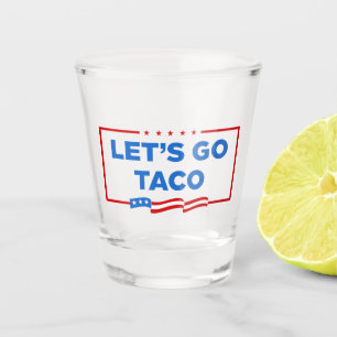 Let's Go Taco Trump Always Chickens Out Funny Shot Glass