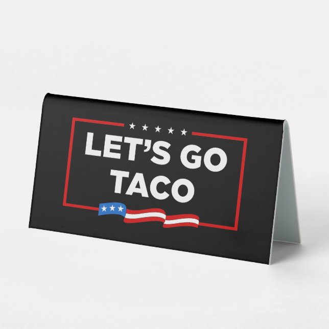 Let's Go Taco Trump Always Chickens Out Funny Table Tent (Front)
