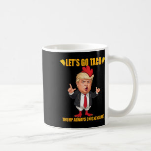 Let's Go Taco Trump Always Chickens Out Funny Taco Coffee Mug