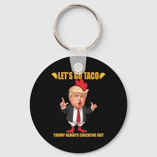 Let's Go Taco Trump Always Chickens Out Funny Taco Keychain (Front)