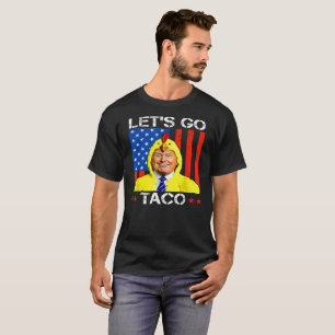 Let's Go Taco Trump Always Chickens Out Satirical  T-Shirt