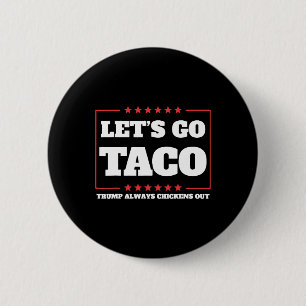 Let's Go Taco Trump Always Chickens Out Tariffs De Button