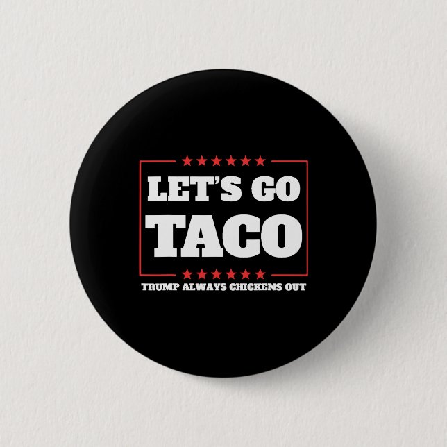 Let's Go Taco Trump Always Chickens Out Tariffs De Button (Front)