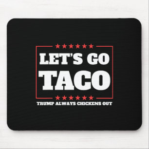 Let's Go Taco Trump Always Chickens Out Tariffs De Mouse Pad